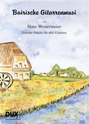 Hans Westermeier: Bairische Gitarrenmusi: Trio/Quatuor de Guitares