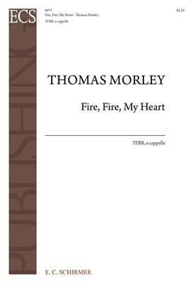 Thomas Morley: Fire, Fire, My Heart: (Arr. A. T. Davison): Voix Basses A Capella