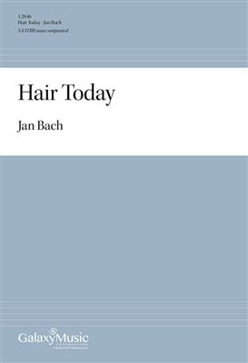 Jan Bach: Hair Today: (Arr. Walter Williams): Chœur Mixte A Cappella