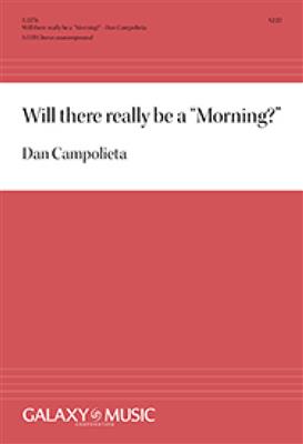 Dan Campolieta: Will there really be a Morning?: Chœur Mixte A Cappella