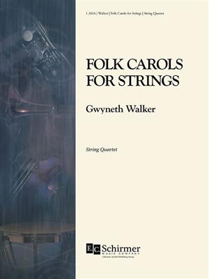 Gwyneth Walker: Folk Carols For Strings: Quatuor à Cordes