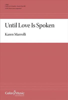 Karen Marrolli: Until Love Is Spoken: Chœur Mixte A Cappella