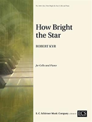 Robert Kyr: How Bright the Star: Violoncelle et Accomp.