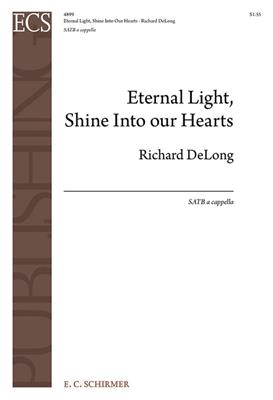 Richard DeLong: Eternal Light, Shine Into Our Hearts: Chœur Mixte et Accomp.