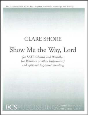 Clare Shore: Show Me The Way, Lord: Chœur Mixte et Accomp.