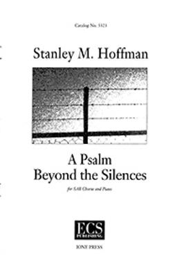 Stanley M. Hoffman: A Psalm Beyond the Silences: Chœur Mixte et Piano/Orgue