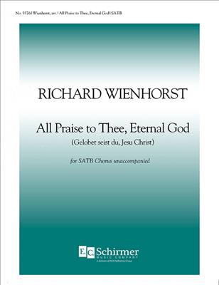 Richard Wienhorst: All Praise to Thee, Eternal God: Chœur Mixte et Accomp.