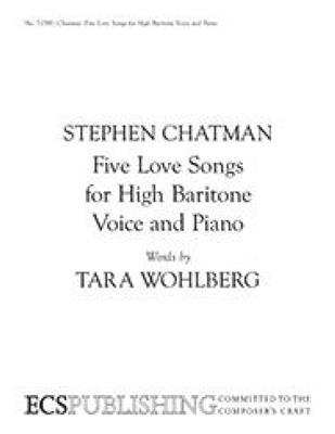 Stephen Chatman: Five Love Songs for High Baritone Voice and Piano: Chant et Piano