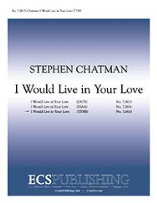 Stephen Chatman: I Would Live in Your Love: Voix Basses A Capella