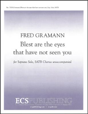 Fred Gramann: Blest are the eyes that have not seen you: Voix Hautes A Cappella