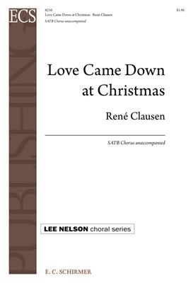 René Clausen: Love Came Down at Christmas: Chœur Mixte A Cappella