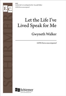 Gwyneth Walker: Let the Life I've Lived Speak for Me: Chœur Mixte A Cappella