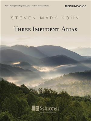 Steven Mark Kohn: Three Impudent Arias: Chant et Piano