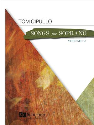 Tom Cipullo: Songs for Soprano Volume 2: Chant et Piano