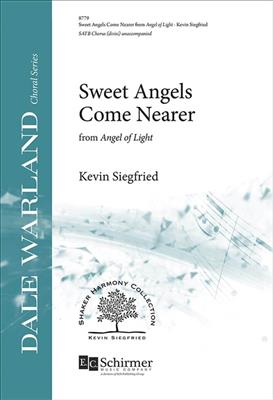 Kevin Siegfried: Sweet Angels Come Nearer: from Angel of Light: Chœur Mixte A Cappella