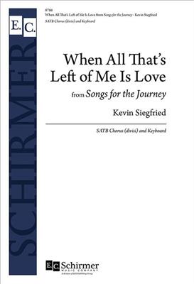 Kevin Siegfried: When All That's Left of Me Is Love: Chœur Mixte et Piano/Orgue
