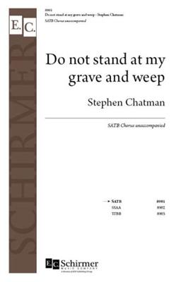 Stephen Chatman: Do not stand at my grave and weep: Chœur Mixte A Cappella