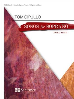 Tom Cipullo: Songs for Soprano, Volume 3: Chant et Piano