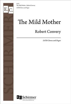 Robert Convery: The Mild Mother: Chœur Mixte et Piano/Orgue
