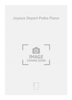 E. Delmas: Joyeux Depart Polka Piano: Solo de Piano