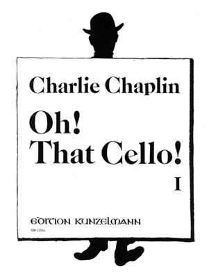 Charlie Chaplin: Oh! That Cello! 1: Violoncelle et Accomp.