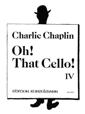 Charlie Chaplin: Oh! That Cello! 4: Violoncelle et Accomp.