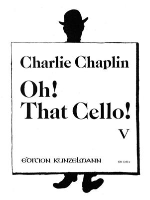 Charlie Chaplin: Oh! That Cello! 5: Violoncelle et Accomp.