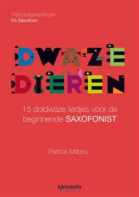 Patrick Milbou: Dwaze Dieren voor Eb Sax - Pianobegeleidingen: Saxophone