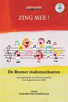 Christa Steenhuyse-Vandevelde: Zing Mee! De Bremer stadsmuzikanten: Chœur d'Enfants