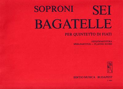 József Soproni: Sechs Bagatellen für Bläserquintett: Quintette à Vent