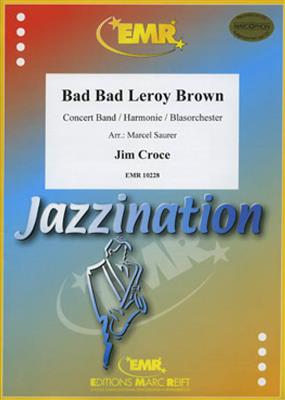 Jim Croce: Bad Bad Leroy Brown: Orchestre d'Harmonie