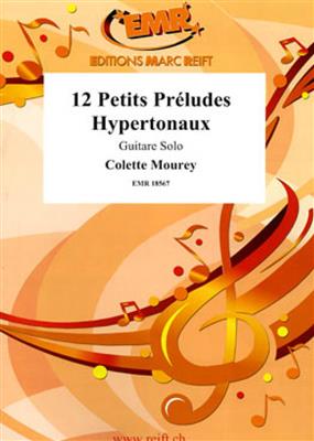 Colette Mourey: 12 Petits Préludes Hypertonaux: Solo pour Guitare