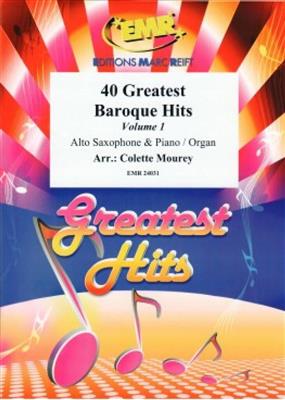40 Greatest Baroque Hits Volume 1: (Arr. Colette Mourey): Saxophone Alto et Accomp.