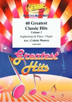 40 Greatest Classic Hits Vol. 3: (Arr. Colette Mourey): Baryton ou Euphonium et Accomp.