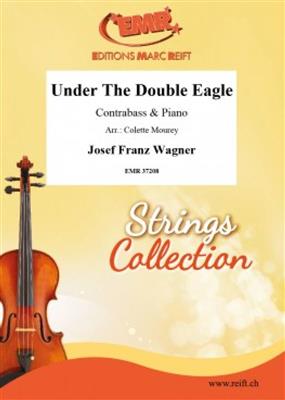 Josef Franz Wagner: Under The Double Eagle: (Arr. Colette Mourey): Contrebasse et Accomp.