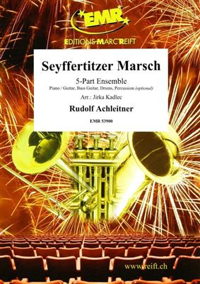Rudolf Achleitner: Seyffertitzer Marsch: (Arr. Jirka Kadlec): Ensemble à Instrumentation Variable