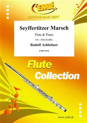 Rudolf Achleitner: Seyffertitzer Marsch: (Arr. Jirka Kadlec): Flûte Traversière et Accomp.