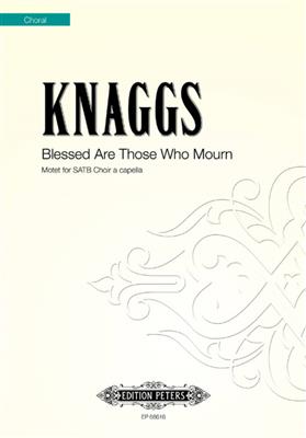 Daniel Knaggs: Blessed Are Those Who Mourn: Chœur Mixte et Accomp.