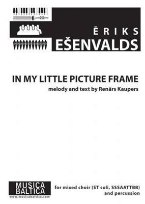 Eriks Esenvalds: In My Little Picture Frame: Chœur Mixte et Accomp.