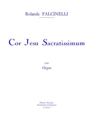 Rolande Falcinelli: Cor Jesu Sacratissimum: Orgue