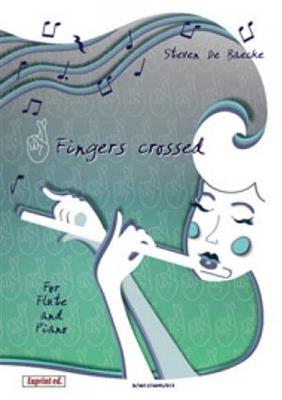 Steven de Baecke: Fingers Crossed: Flûte Traversière et Accomp.