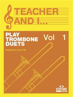 Teacher and I Play Trombone Duets Vol. 1: (Arr. John Frith): Ensemble de Cuivres