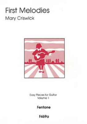 Mary Criswick: First Melody - Volume 1: Solo pour Guitare