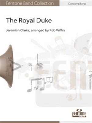 Jeremiah Clarke: The Royal Duke: (Arr. Rob Wiffin): Orchestre d'Harmonie