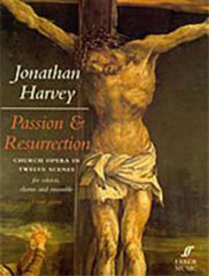 Jonathan Harvey: Passion and Resurrection: Solo pour Chant