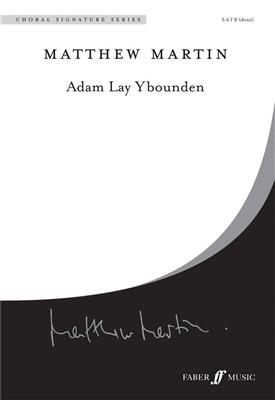 Matthew Martin: Adam Lay Ybounden.: Chœur Mixte et Accomp.