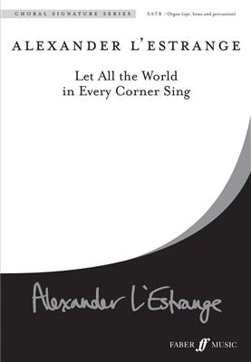 Alexander L'Estrange: Let All The World In Every Corner Sing: Chœur Mixte et Accomp.