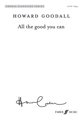 Howard Goodall: All the good you can: Chœur Mixte et Piano/Orgue