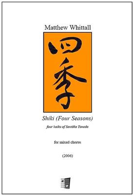 Matthew Whittall: Shiki (Four Seasons): Chœur Mixte et Accomp.
