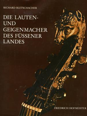 Richard Bletschacher: Die Lauten- und Geigenbauer des Füssener Landes